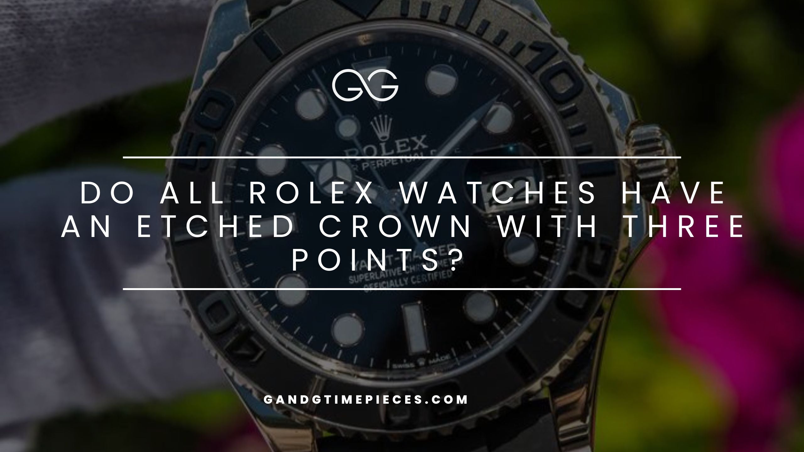 Do All Rolex Watches Have an Etched Crown with Three Points