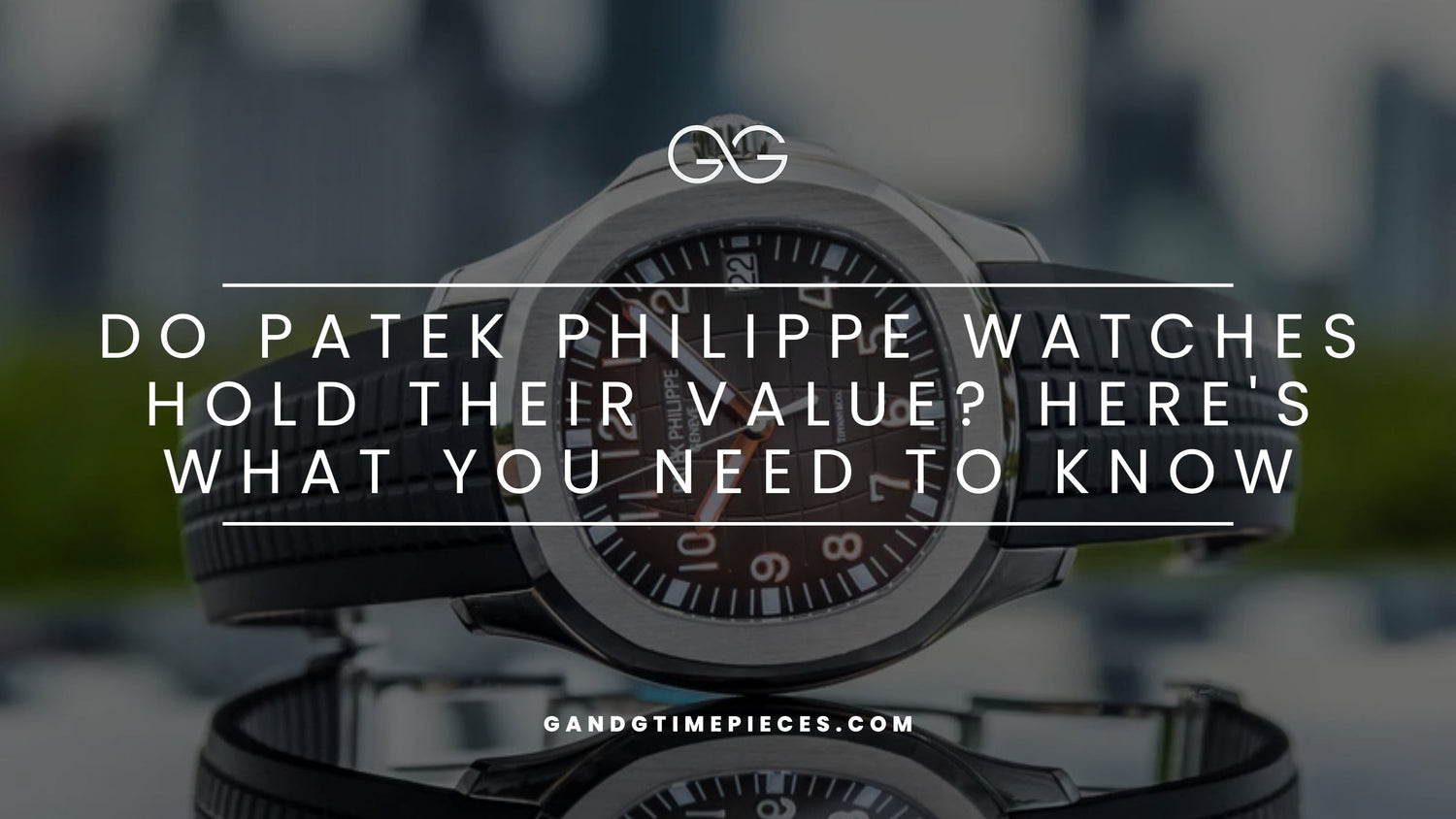 Do Patek Philippe Watches Hold Their Value? Here's What You Need to Know