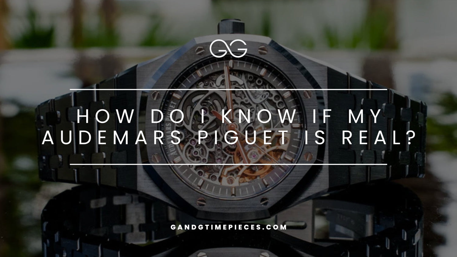 How Do I Know If My Audemars Piguet Is Real?