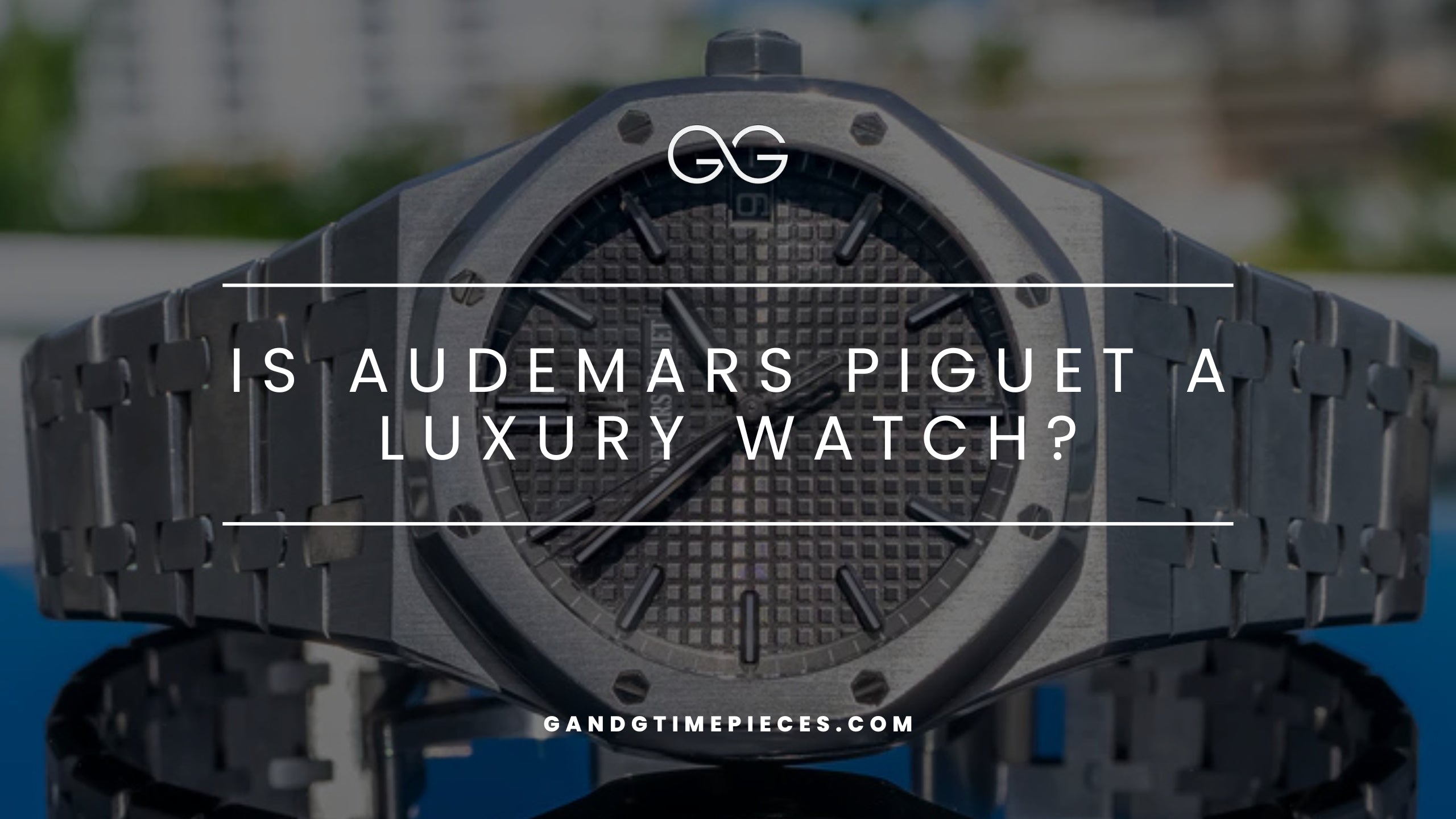Is Audemars Piguet a Luxury Watch?