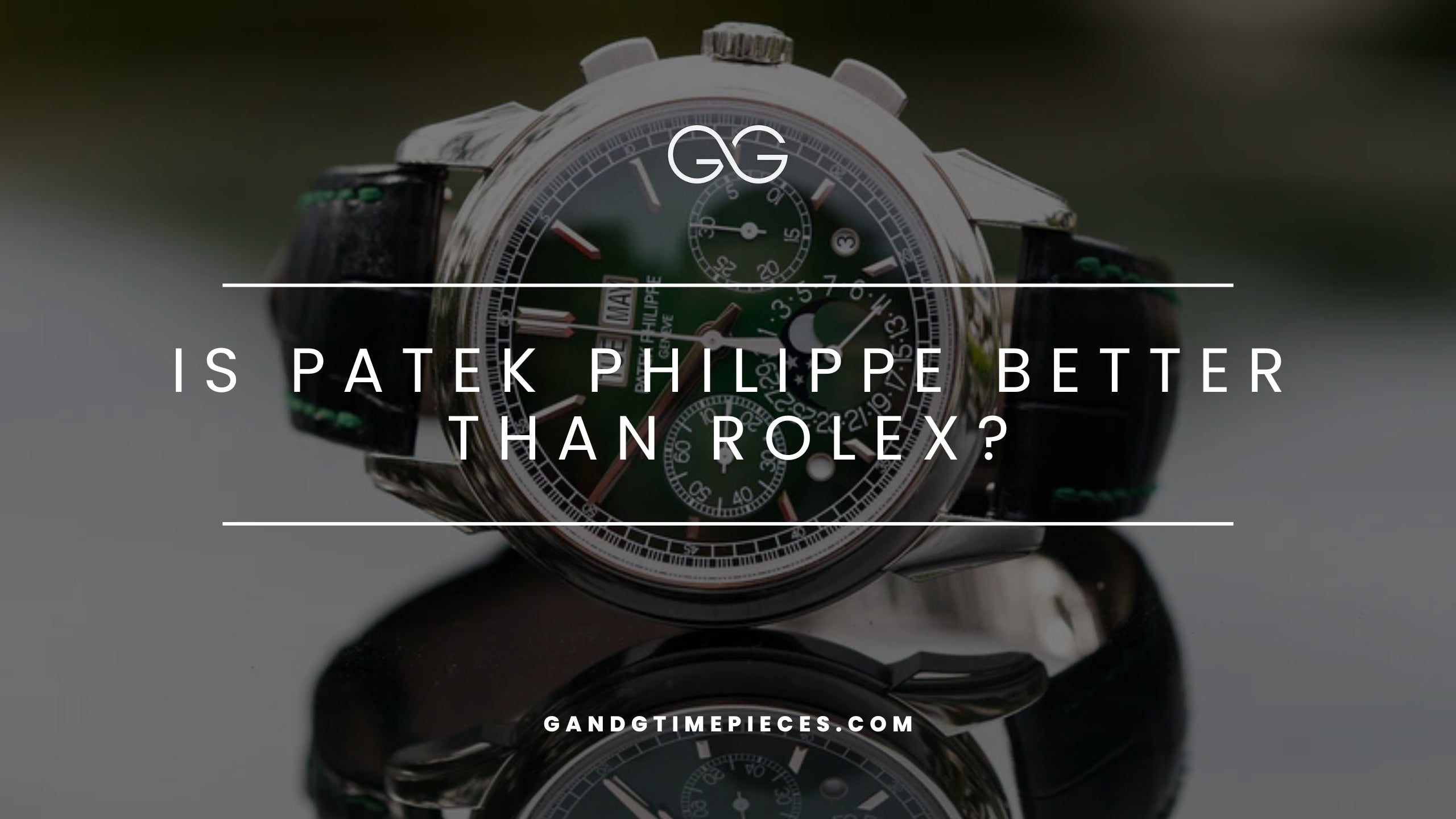 Is Patek Philippe Better Than Rolex?
