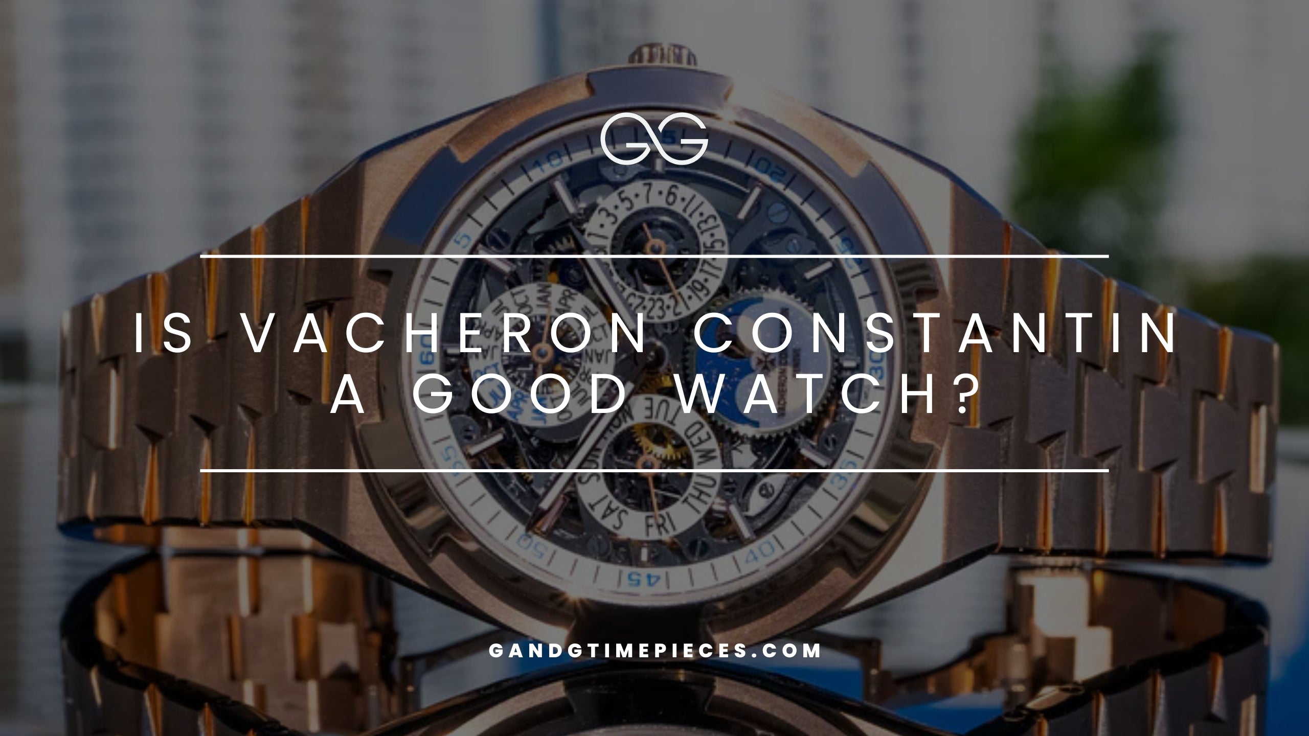Is Vacheron Constantin a Good Watch?