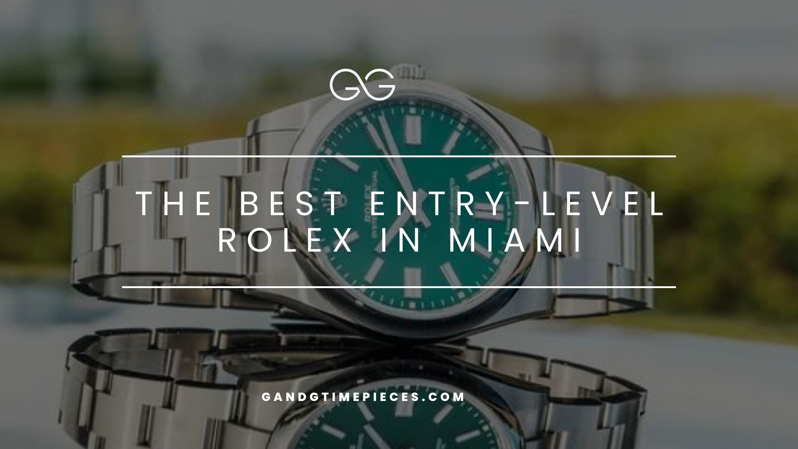 The Best Entry Level Rolex in Miami