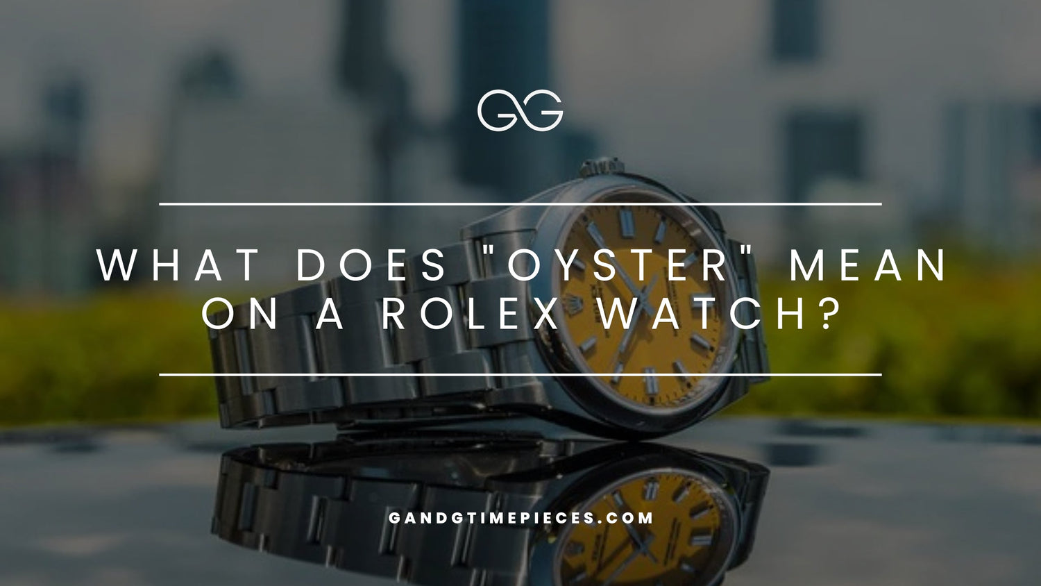 Why is Rolex Called Oyster? The Story Behind the Iconic Name