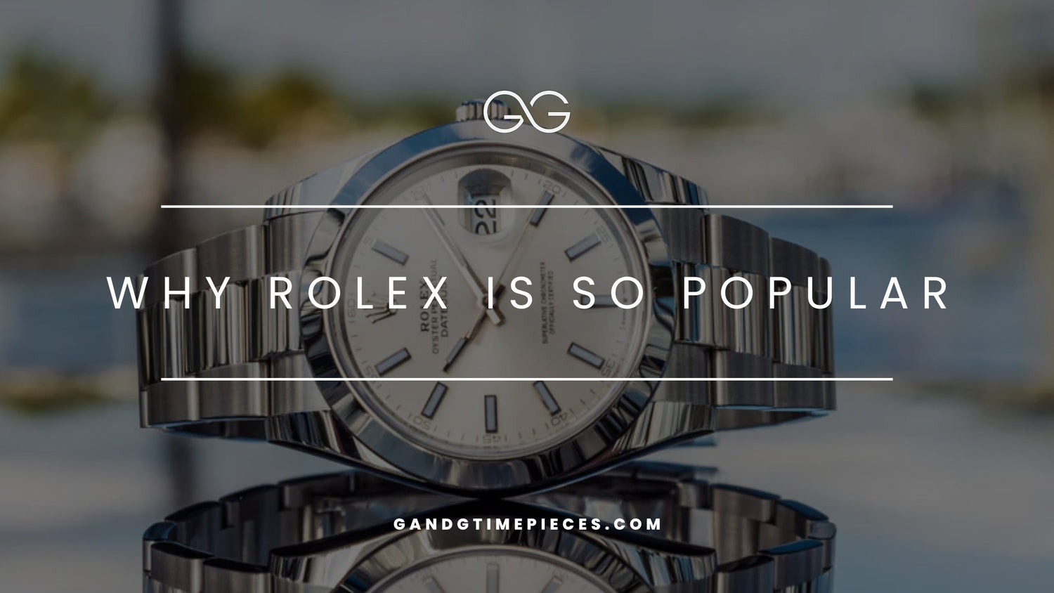 Why Rolex is So Popular: The Crown Jewel of Luxury Watches