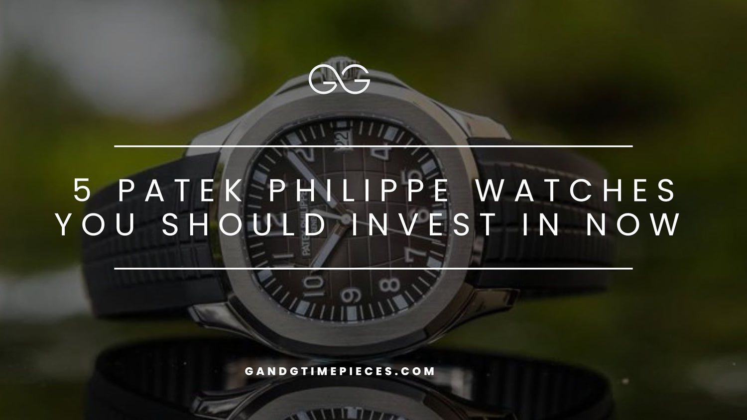 5 Patek Philippe Watches You Should Invest In Now