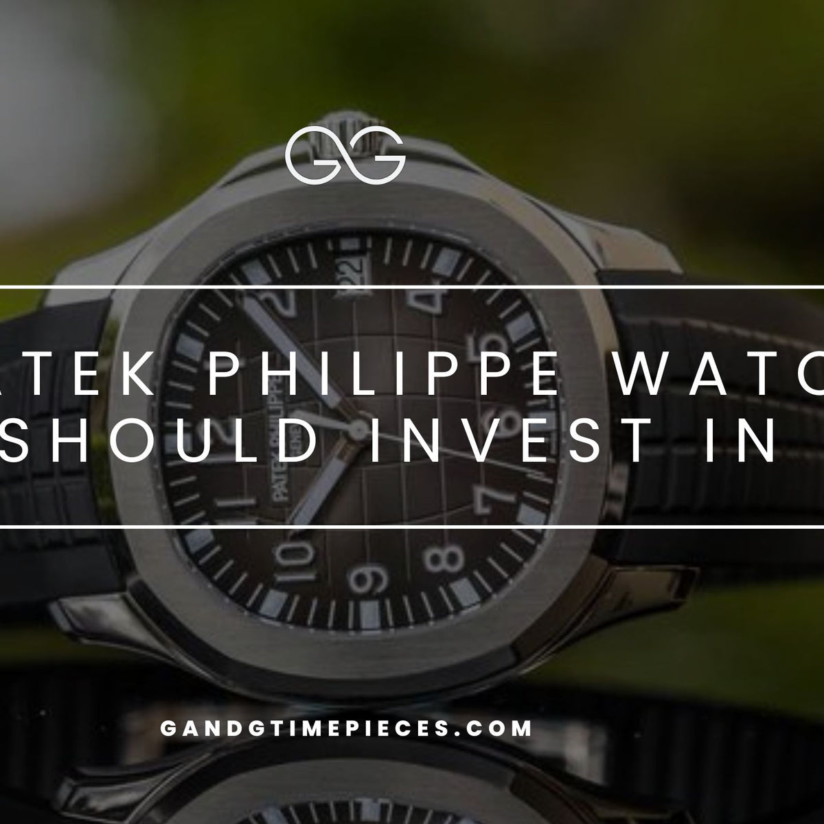 5 Patek Philippe Watches You Should Invest In Now