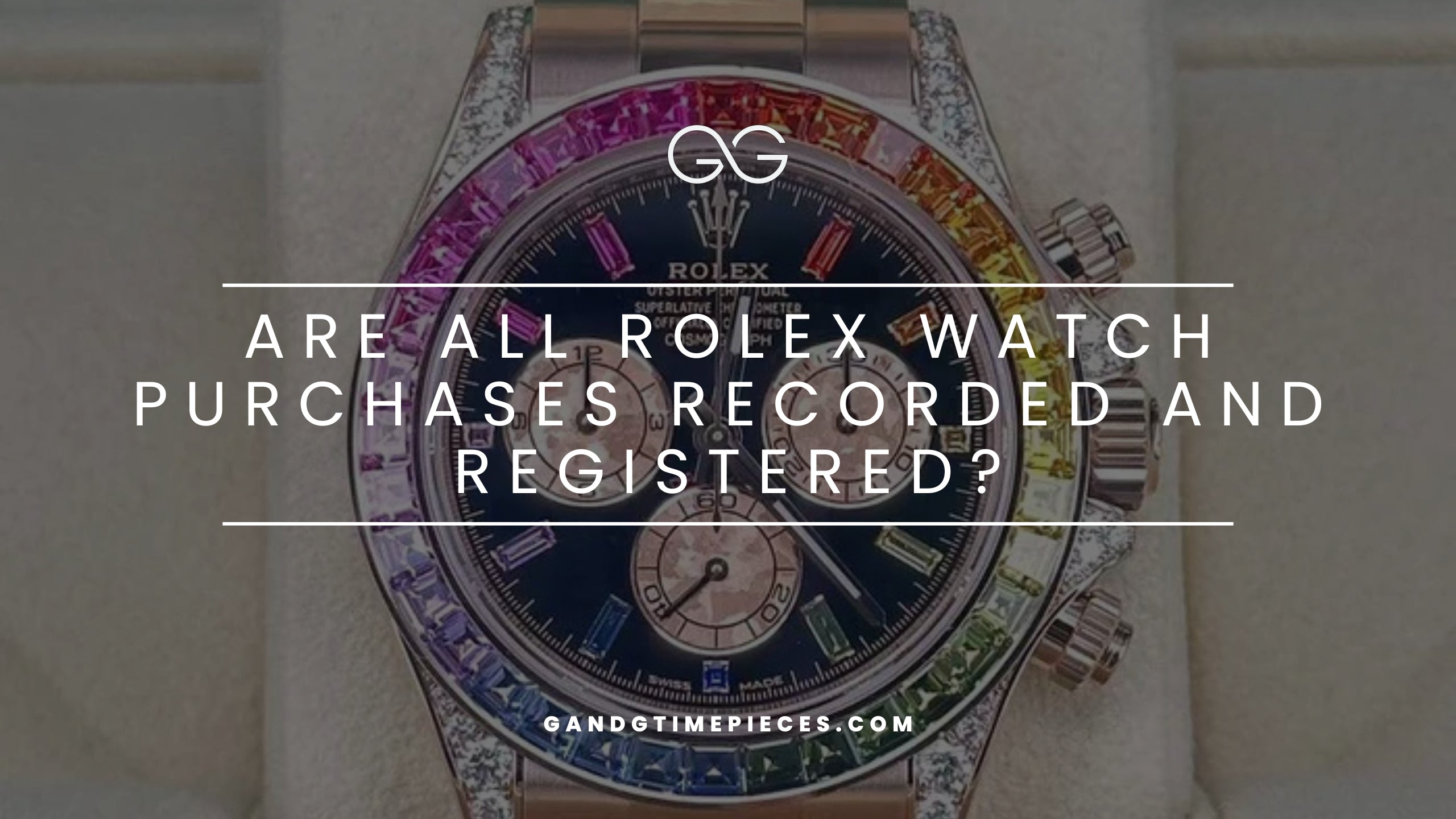 Are All Rolex Watch Purchases Recorded and Registered