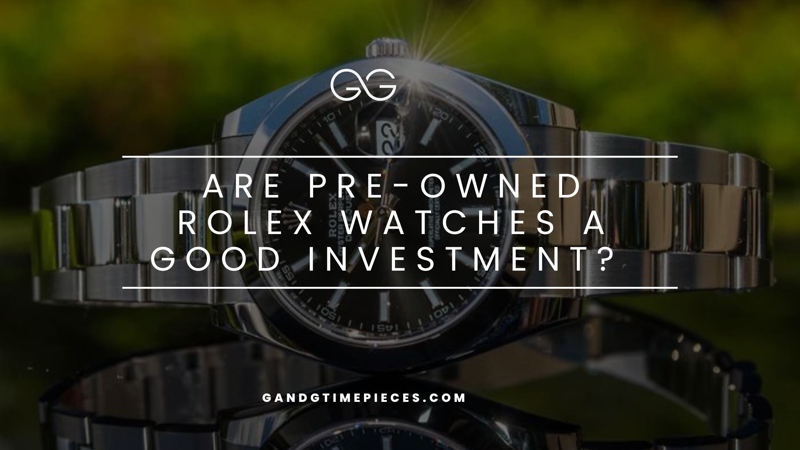 Are Pre-Owned Rolex Watches A Good Investment?