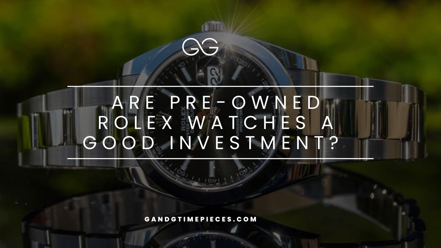 Are Pre-Owned Rolex Watches a Good Investment?
