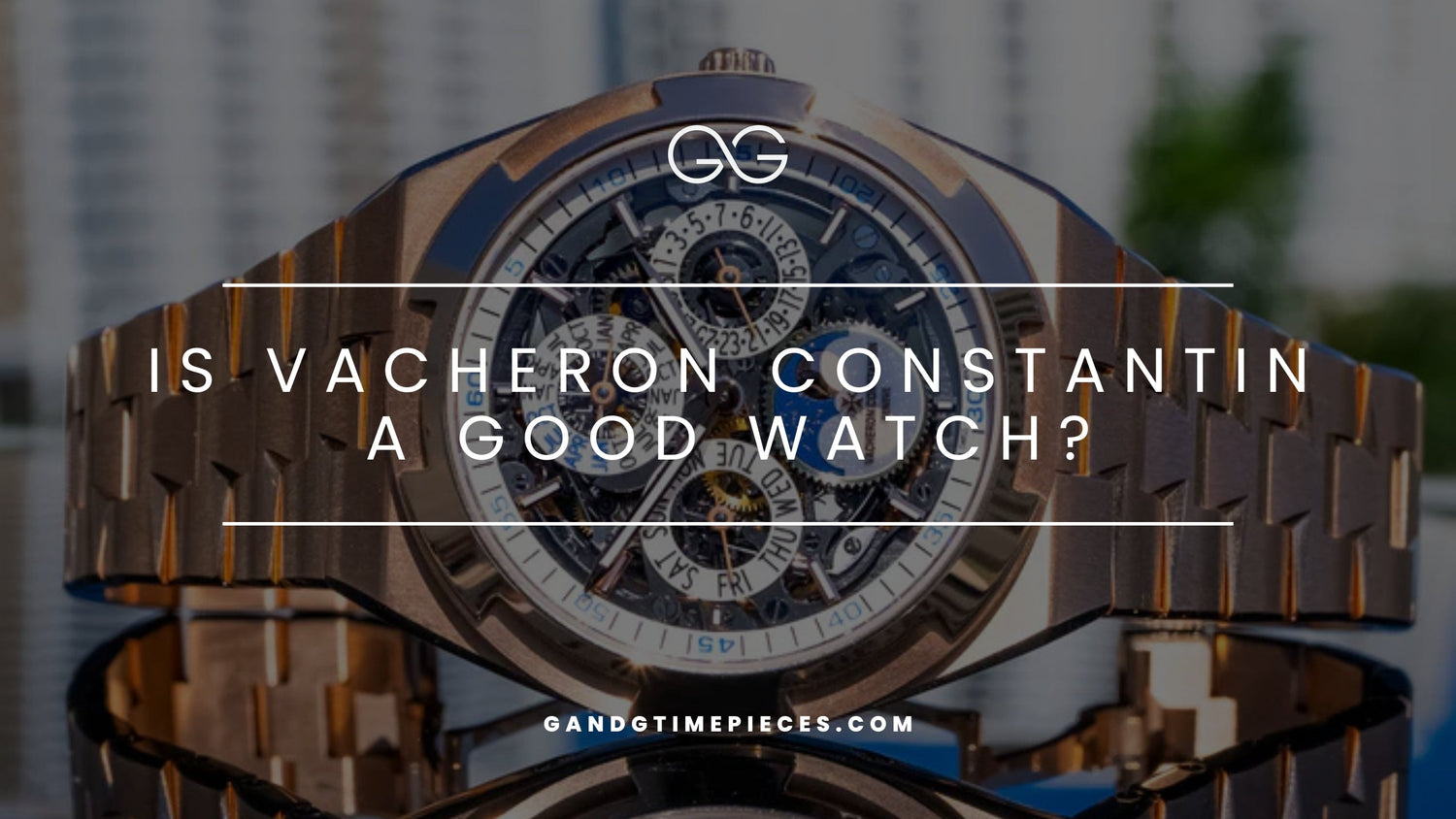 Is Vacheron Constantin a Good Watch?