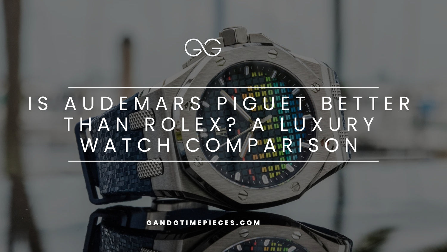 Is Audemars Piguet Better Than Rolex?