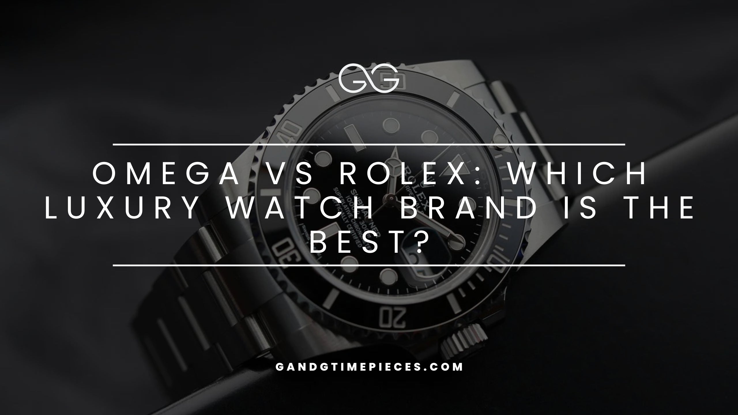 Omega vs Rolex: Which Luxury Watch Brand Is The Best?