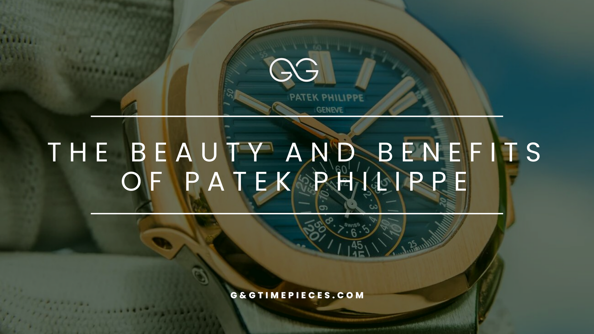 Exploring the Beauty and Benefits of Patek Philippe Watches