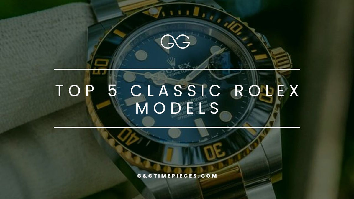 Rolex Examples Top 5 classic Rolex models that are a great add to a collection