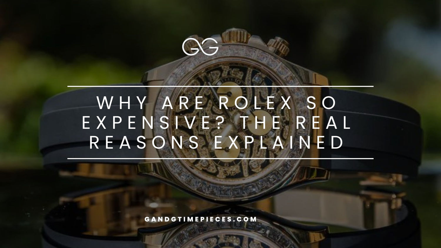 Why Are Rolex So Expensive The Real Reasons Explained
